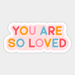 You Are So Loved Sticker